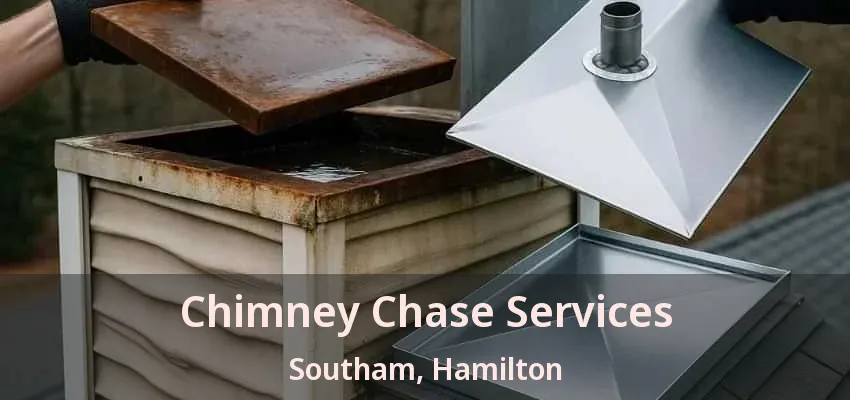 Chimney Chase Services Southam, Hamilton - ON Chimney Chase Services Southam, Hamilton - ON