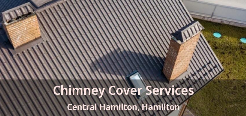 Chimney Cover Services Central Hamilton, Hamilton - ON