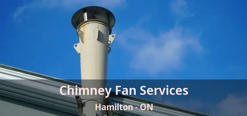 Chimney Fan Services Hamilton - ON