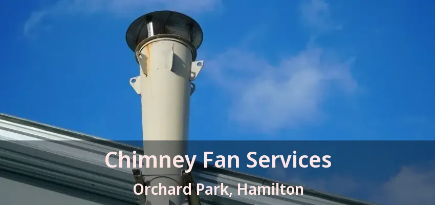 Chimney Fan Services Orchard Park, Hamilton - ON