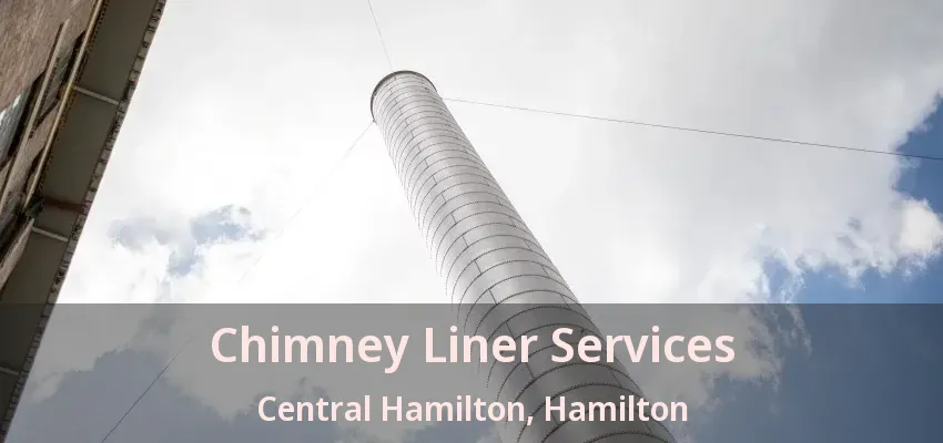 Chimney Liner Services Central Hamilton, Hamilton - ON