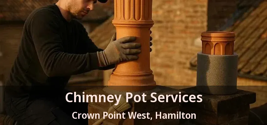 Chimney Pot Services Crown Point West, Hamilton - ON Chimney Pot Services Crown Point West, Hamilton - ON