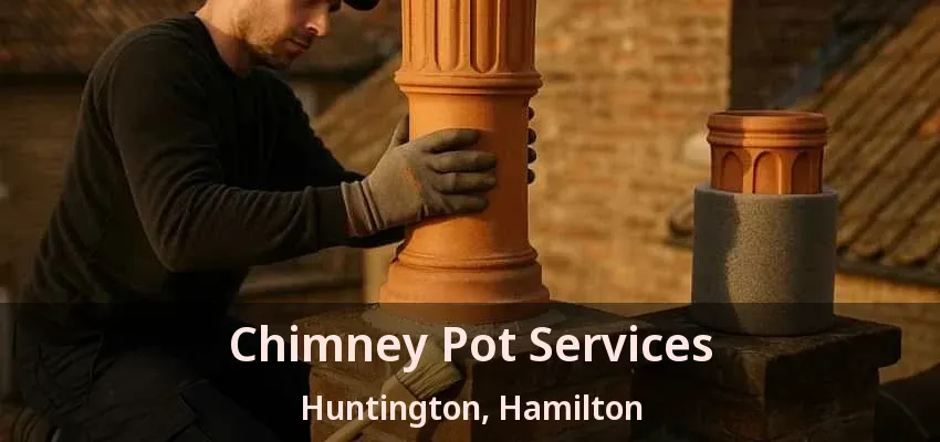 Chimney Pot Services Huntington, Hamilton - ON Chimney Pot Services Huntington, Hamilton - ON
