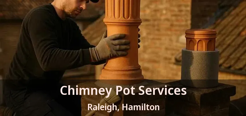 Chimney Pot Services Raleigh, Hamilton - ON Chimney Pot Services Raleigh, Hamilton - ON