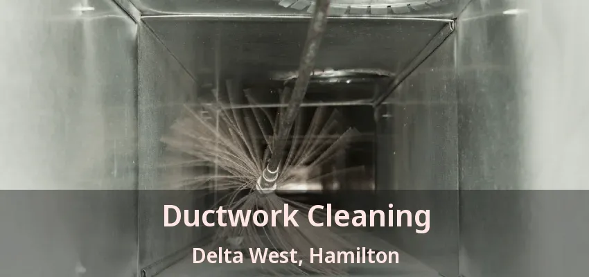 Ductwork Cleaning Delta West, Hamilton - ON