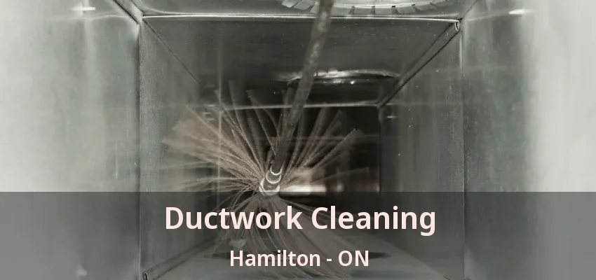 Ductwork Cleaning Hamilton - ON