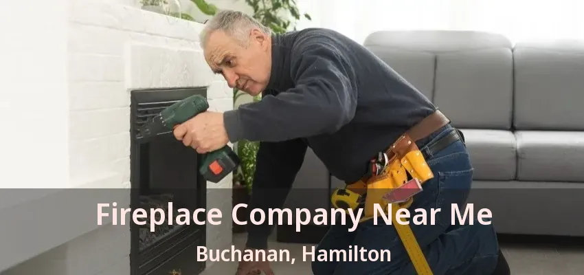 Fireplace Company Near Me Buchanan, Hamilton - ON