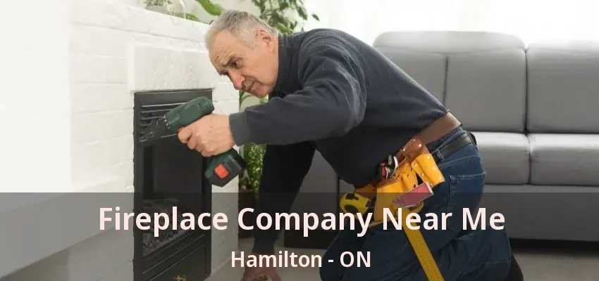 Fireplace Company Near Me Hamilton - ON