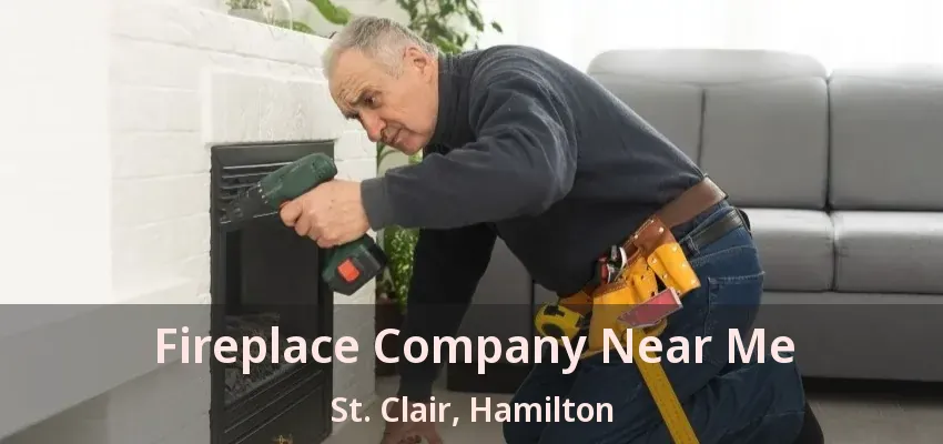 Fireplace Company Near Me St. Clair, Hamilton - ON