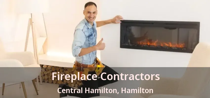 Fireplace Contractors Central Hamilton, Hamilton - ON