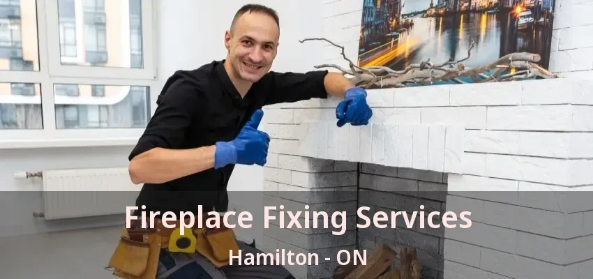 Fireplace Fixing Services Hamilton - ON