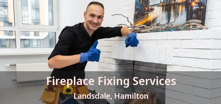 Fireplace Fixing Services Landsdale, Hamilton - ON