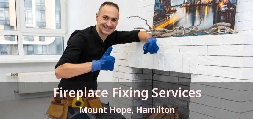 Fireplace Fixing Services Mount Hope, Hamilton - ON