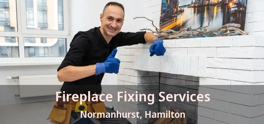 Fireplace Fixing Services Normanhurst, Hamilton - ON
