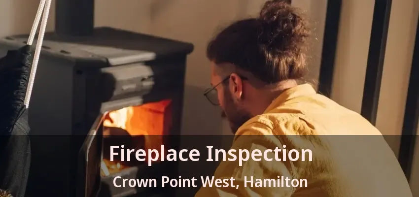 Fireplace Inspection Crown Point West, Hamilton - ON
