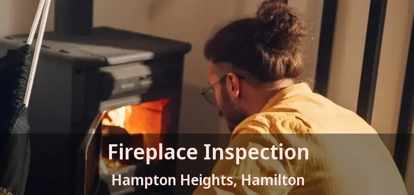 Fireplace Inspection Hampton Heights, Hamilton - ON