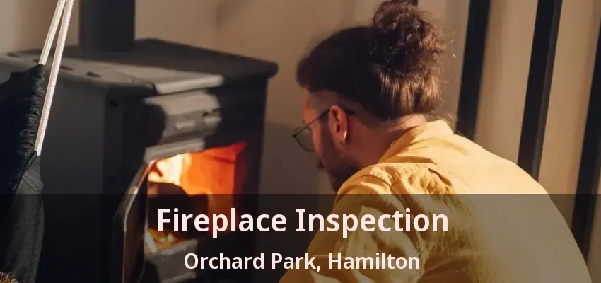 Fireplace Inspection Orchard Park, Hamilton - ON