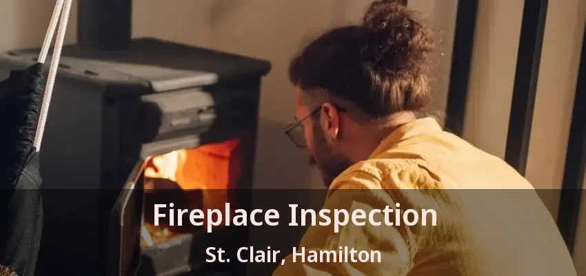 Fireplace Inspection St. Clair, Hamilton - ON