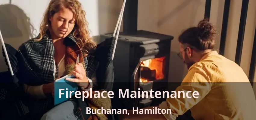 Fireplace Maintenance Buchanan, Hamilton - ON