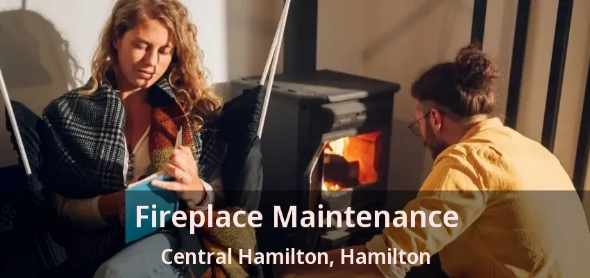 Fireplace Maintenance Central Hamilton, Hamilton - ON