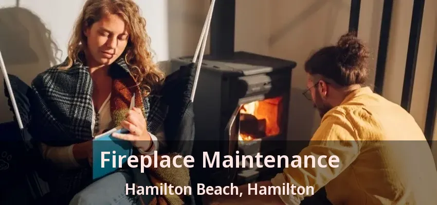 Fireplace Maintenance Hamilton Beach, Hamilton - ON