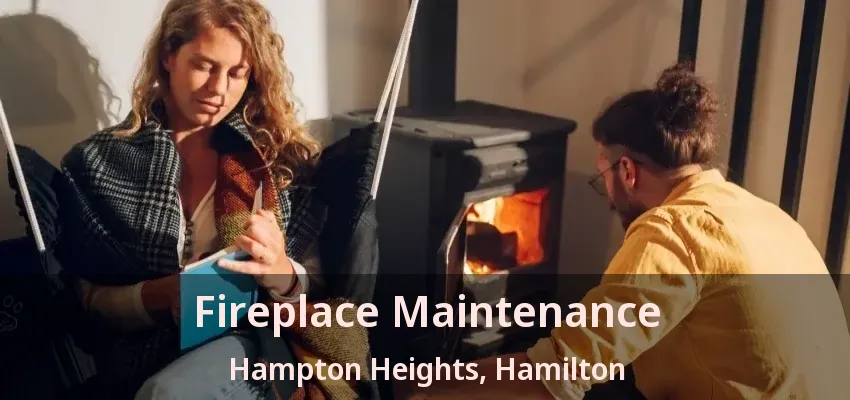 Fireplace Maintenance Hampton Heights, Hamilton - ON