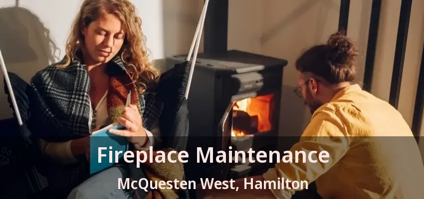 Fireplace Maintenance McQuesten West, Hamilton - ON