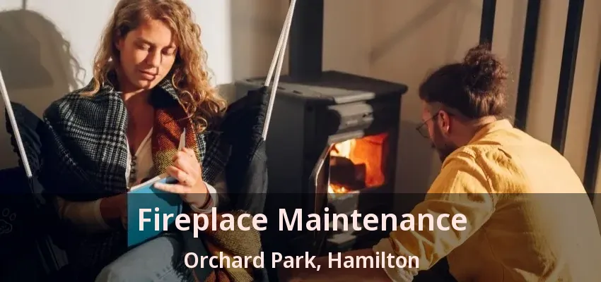 Fireplace Maintenance Orchard Park, Hamilton - ON