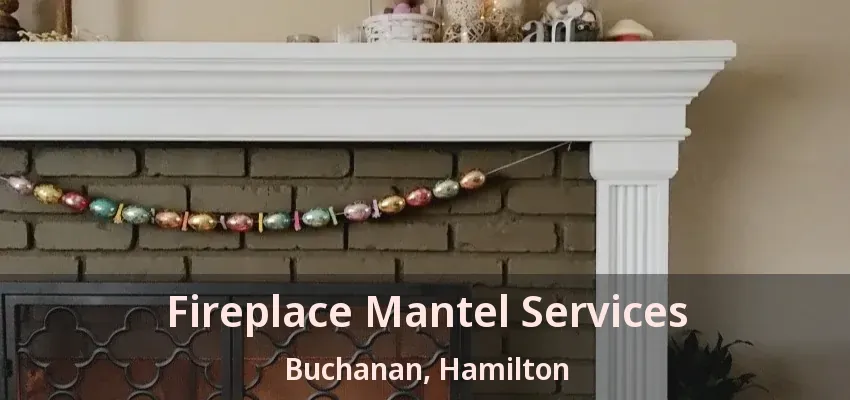 Fireplace Mantel Services Buchanan, Hamilton - ON