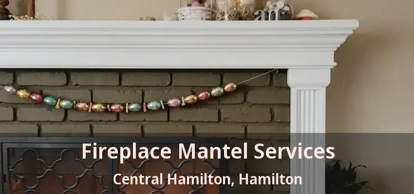 Fireplace Mantel Services Central Hamilton, Hamilton - ON