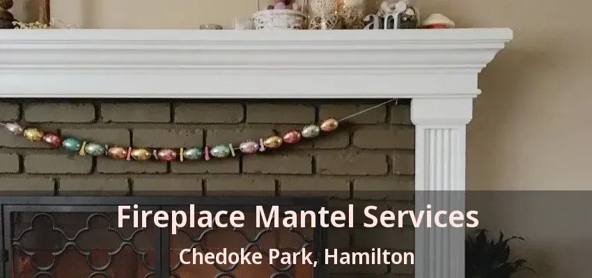 Fireplace Mantel Services Chedoke Park, Hamilton - ON