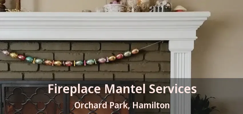 Fireplace Mantel Services Orchard Park, Hamilton - ON