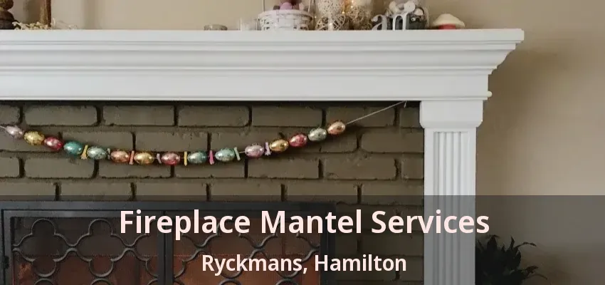 Fireplace Mantel Services Ryckmans, Hamilton - ON