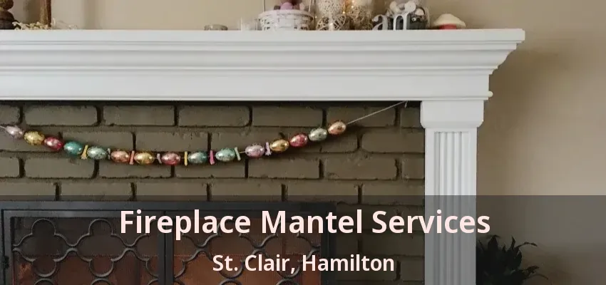 Fireplace Mantel Services St. Clair, Hamilton - ON