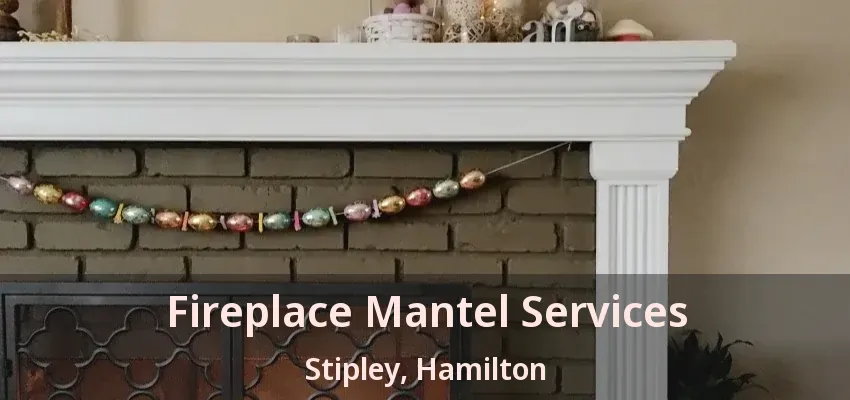 Fireplace Mantel Services Stipley, Hamilton - ON