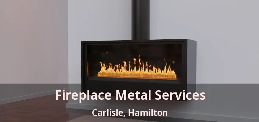 Fireplace Metal Services Carlisle, Hamilton - ON