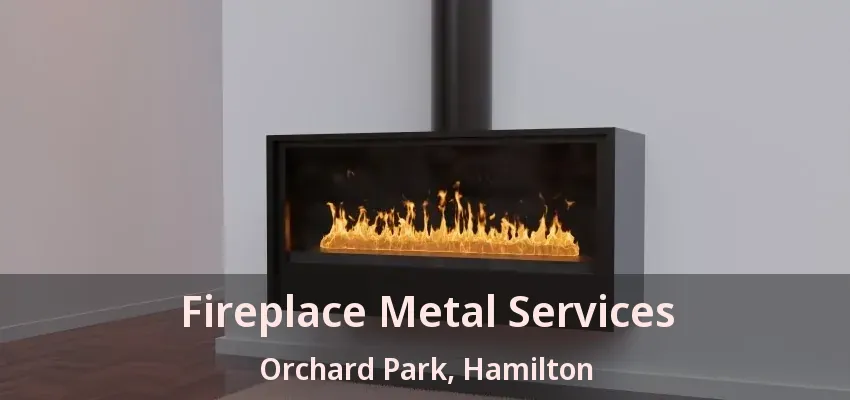 Fireplace Metal Services Orchard Park, Hamilton - ON