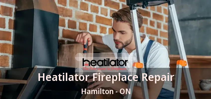 Heatilator Fireplace Repair Hamilton - ON