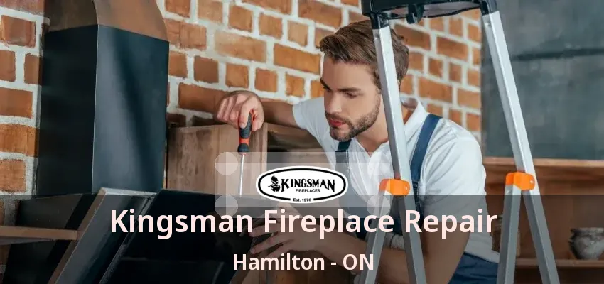 Kingsman Fireplace Repair Hamilton - ON