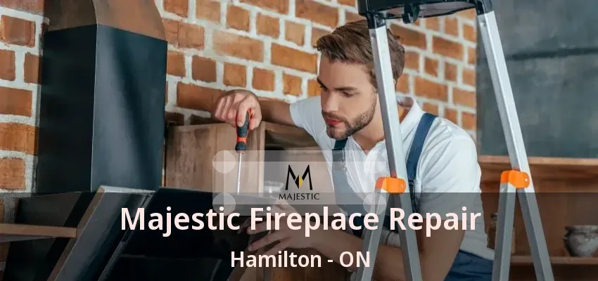 Majestic Fireplace Repair Hamilton - ON