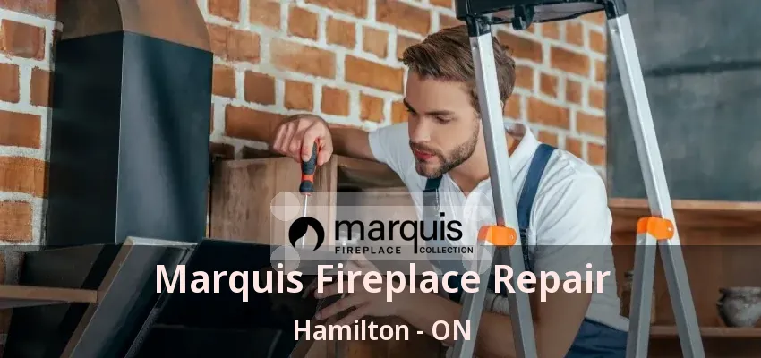 Marquis Fireplace Repair Hamilton - ON