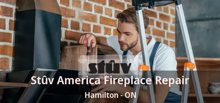 Stûv America Fireplace Repair Hamilton - ON