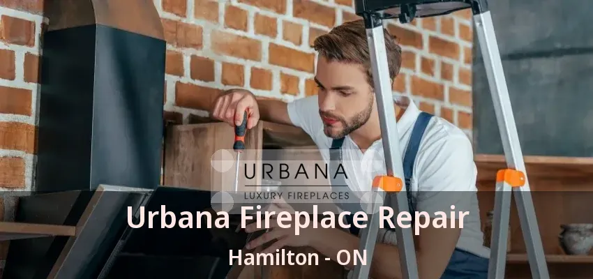 Urbana Fireplace Repair Hamilton - ON