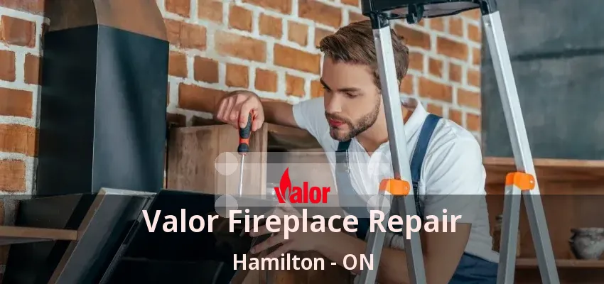 Valor Fireplace Repair Hamilton - ON