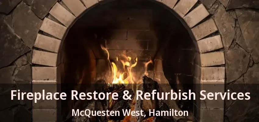 Fireplace Restore & Refurbish Services McQuesten West, Hamilton - ON