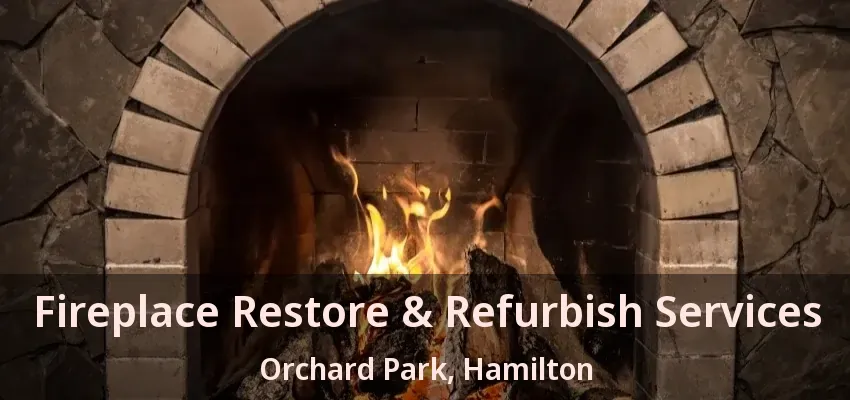 Fireplace Restore & Refurbish Services Orchard Park, Hamilton - ON