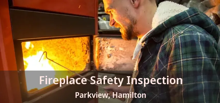 Fireplace Safety Inspection Parkview, Hamilton - ON