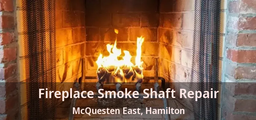 Fireplace Smoke Shaft Repair McQuesten East, Hamilton - ON
