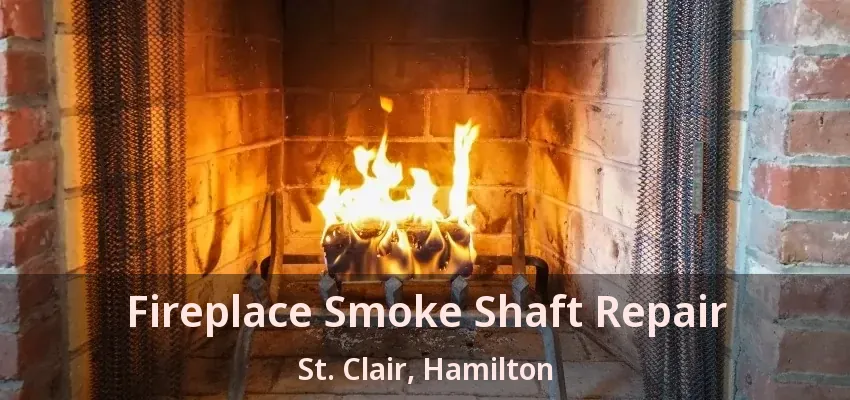 Fireplace Smoke Shaft Repair St. Clair, Hamilton - ON