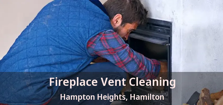 Fireplace Vent Cleaning Hampton Heights, Hamilton - ON